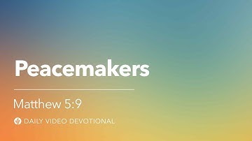 Peacemakers | Matthew 5:9 | Our Daily Bread Video Devotional