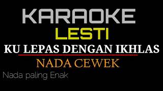 KARAOKE KULEPAS DENGAN IKHLAS LESTI NADA CEWEK