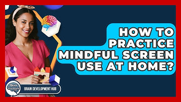 How To Practice Mindful Screen Use At Home? - Brain Development Hub