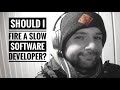 Should I fire a slow software developer?