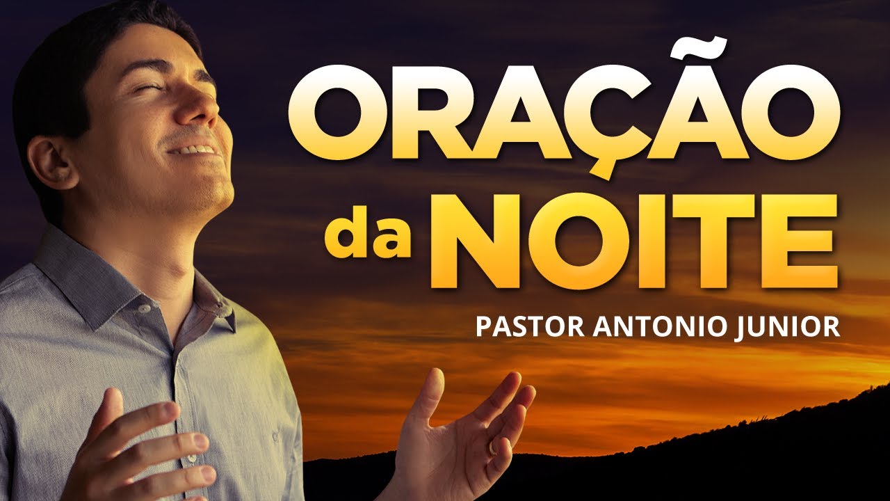 ORAÇÃO DA NOITE DE HOJE – Para Deus Derramar Bênçãos na Sua Vida! 🙏🏼