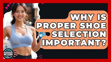 Why Is Proper Shoe Selection Important? - Running Beyond Limits