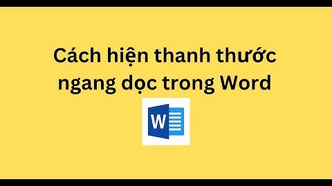 Cách hiện thanh thước ngang dọc trong Word