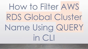 How to Filter AWS RDS Global Cluster Name Using QUERY in CLI