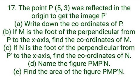 Ques:-17. The point P (5, 3) was reflected in the origin to get the image P