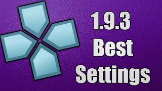 PPSSPP 1.9.3 Best Settings For Smooth Gameplay