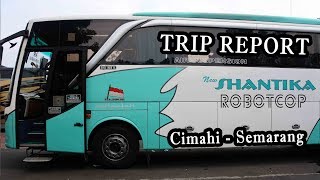 Trip Report Cimahi - Semarang With New Shantika Robotcop