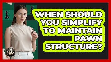 When Should You Simplify To Maintain Pawn Structure?