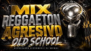 Mix Reggaeton Agresivo Old School 🥵🔥Depredador Discomovil🔥