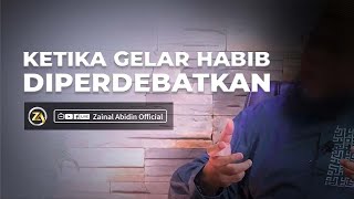 KETIKA GELAR HABIB DIPERDEBATKAN | Ustadz Zainal Abidin, Lc., MM.