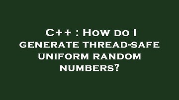 C++ : How do I generate thread-safe uniform random numbers?