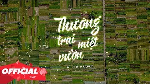 ♬ Thương Trai Miệt Vườn - R.i.c.k x Spy (Official Lyric Video)