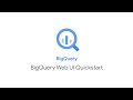Getting Started:  BigQuery Web UI Quickstart