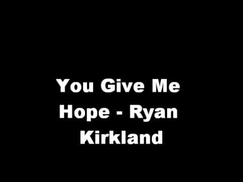 You Give Me Hope - Ryan Kirkland