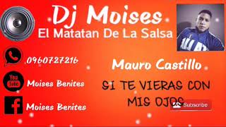 Video thumbnail of "(((Si Te Vieras Con Mis Ojos ))) Mauro Castillo [[ Dj Moises ]]"