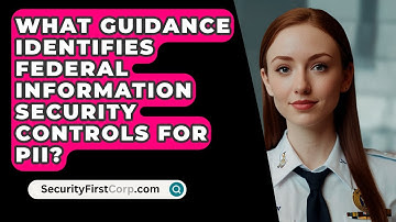What Guidance Identifies Federal Information Security Controls For PII? - SecurityFirstCorp.com