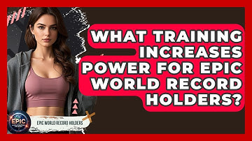 What Training Increases Power for Epic World Record Holders? - Epic World Record Holders