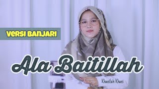 Spesial Untuk Jama’ah Haji 2022‼️ALA BAITILLAH (Versi Banjari) Khanifah Khani