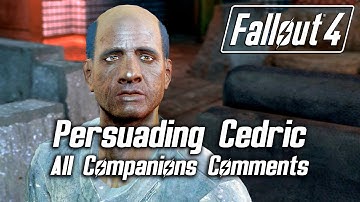 Fallout 4 - Persuading Cedric - All Companions Comments