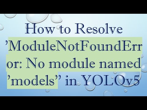 How to Resolve 'ModuleNotFoundError: No module named 'models'' in YOLOv5