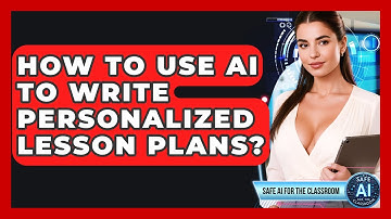How To Use AI To Write Personalized Lesson Plans? - Safe AI for The Classroom