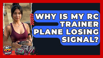 Why Is My RC Trainer Plane Losing Signal? - RC Toy Central