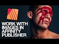 Work better with images in Affinity Publisher