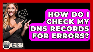 How Do I Check My DNS Records For Errors? - TheEmailToolbox.com