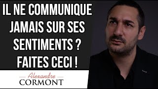 Il ne communique jamais sur ses sentiments !