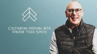 Cultivating Revival with Pastor Todd Smith | The Blacksmith Chronicles Episode 92