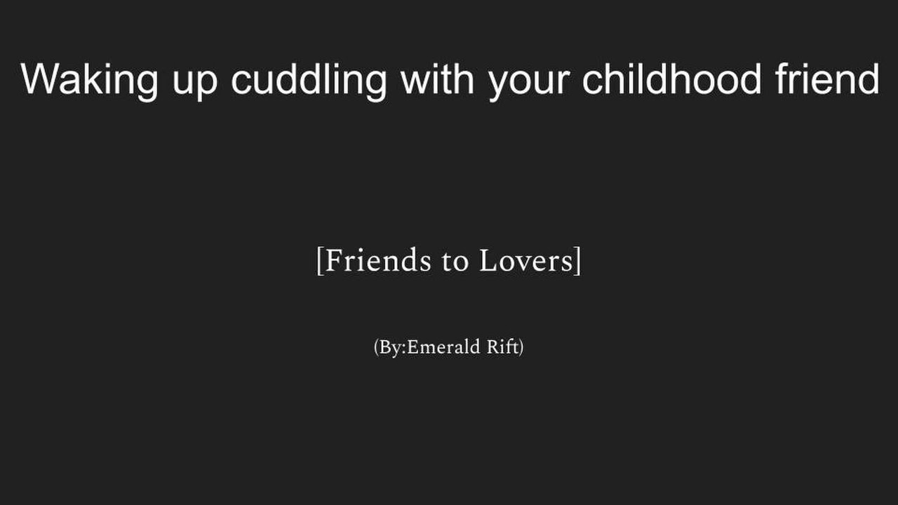 Waking up cuddling with your childhood friend[Friends to Lovers][Emotional][Wholesome][M4F]