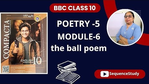 CLASS 10 bbc compacta|MODULE-6  THE BALL POEM SOLVED