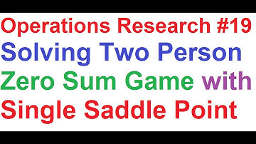 Operations Research Tutorial #19: Game Theory 1_Two Person Zero Sum Game with Single Saddle Point