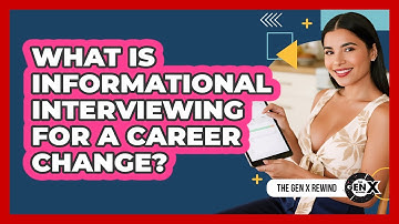 What Is **informational Interviewing** For A Career Change? - The Gen X Rewind