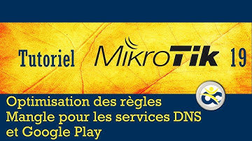 Tutoriel Mikrotik en Français 19 - Optimisation règles Mangle pour Winbox, DNS et Google Play (2019)