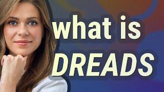 Dreads | meaning of Dreads