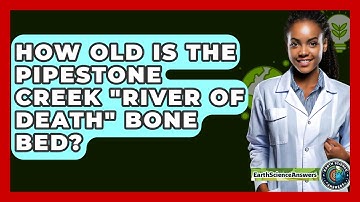 How Old Is the Pipestone Creek "River of Death" Bone Bed? - Earth Science Answers