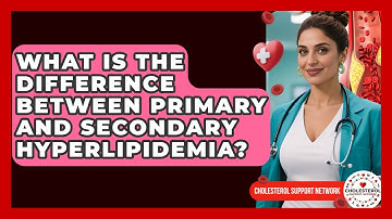 What Is the Difference Between Primary and Secondary Hyperlipidemia? | Cholesterol Support Network