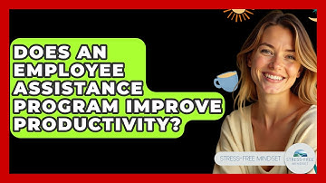 Does An Employee Assistance Program Improve Productivity? - Stress Free Mindset
