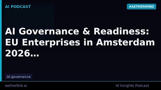 AI Governance & Readiness: EU Enterprises in Amsterdam 2026
