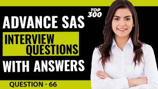 Advance SAS Interview Questions and Answers for Freshers and Experienced | Video - 66