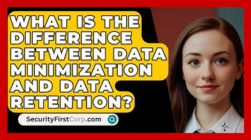 What Is The Difference Between Data Minimization And Data Retention? - SecurityFirstCorp.com