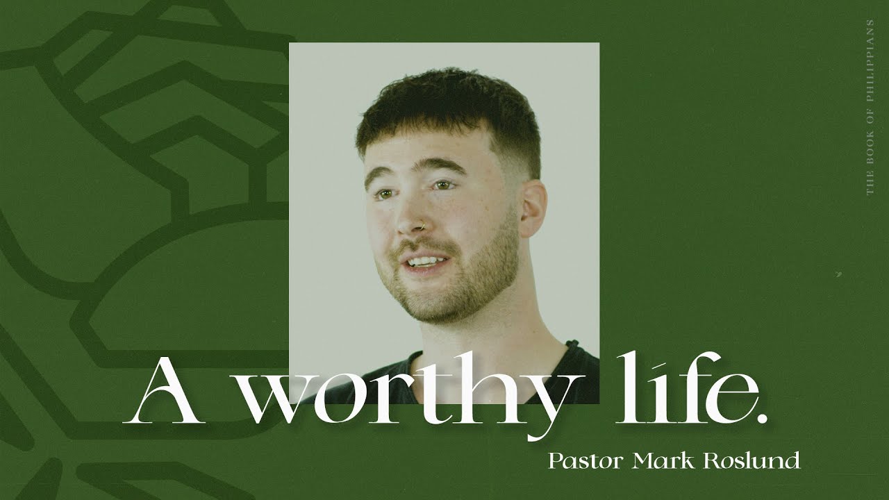 A WORTHY LIFE | PS MARK ROSLUND | ROSE CHURCH