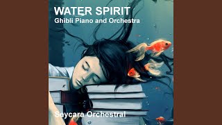 Water Spirit (Ghibli Piano and Orchestra Version) - Seycara Orchestral
