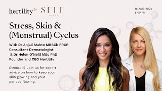 Stress, Skin & (Menstrual) Cycles: A Webinar With Dr Helen O'Neill & Dr Anjali Mahto