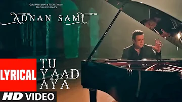 LYRICAL: Tu Yaad Aya Video | Adnan Sami |Adah Sharma | Lo Jill | Kunaal Vermaa | Bhushan Kumar