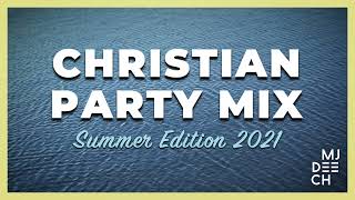 CHRISTIAN PARTY MIX - Summer Edition 2021 (mixed by MJ Deech)