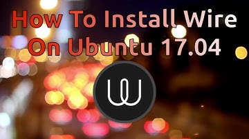 How To Install Wire On Ubuntu 17.04