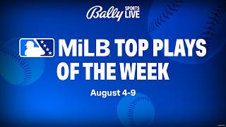 MiLB Top Plays of the Week: August 4-9 | Bally Sports Live