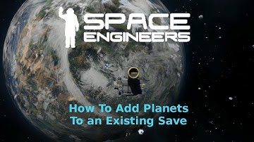 Space Engineers - How To Add Planets To an Existing Save